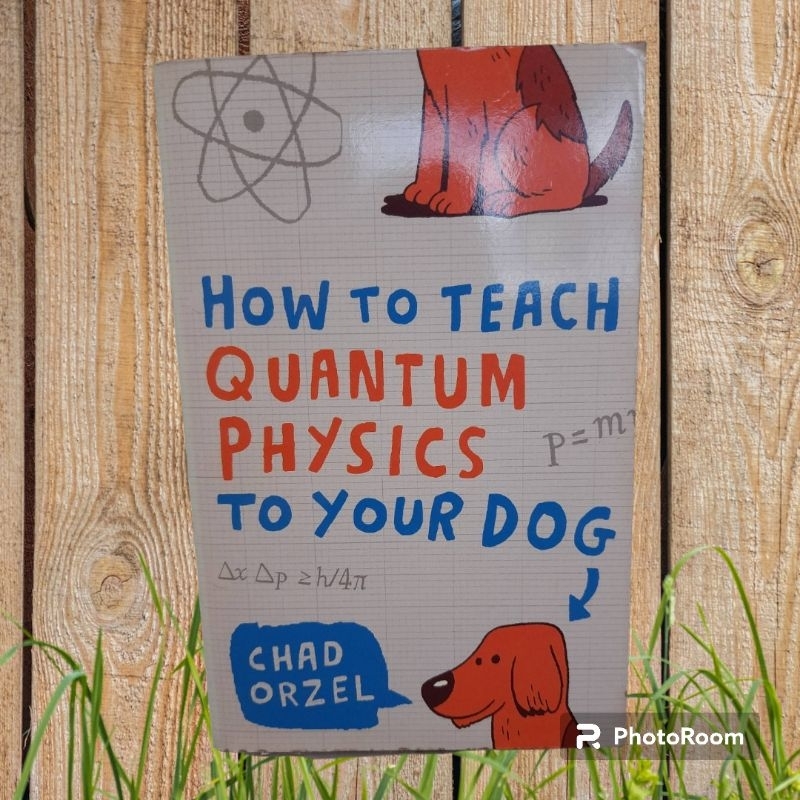 How To Teach Quantum Physics To Your Dog by Chad Orzel Shopee Philippines