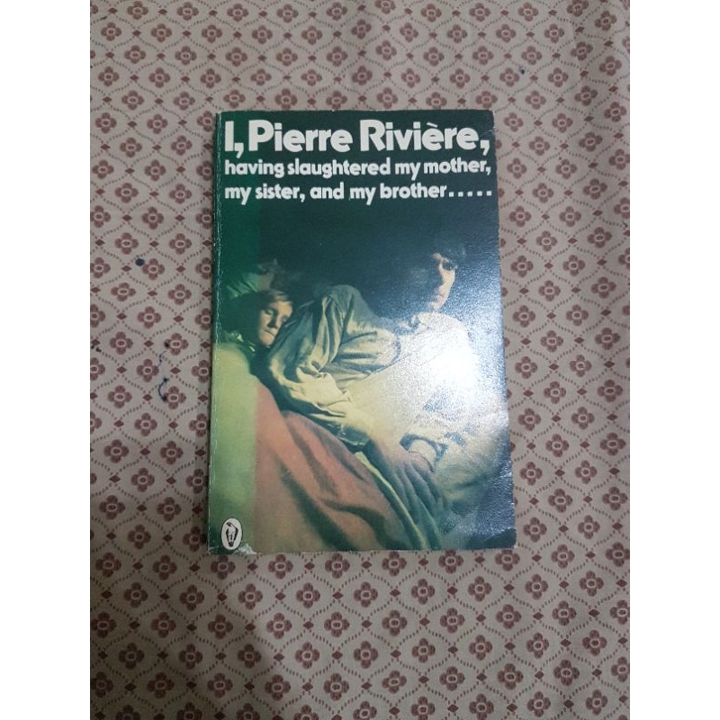 I, Pierre Rivière, having slaughtered my mother, my sister, and my