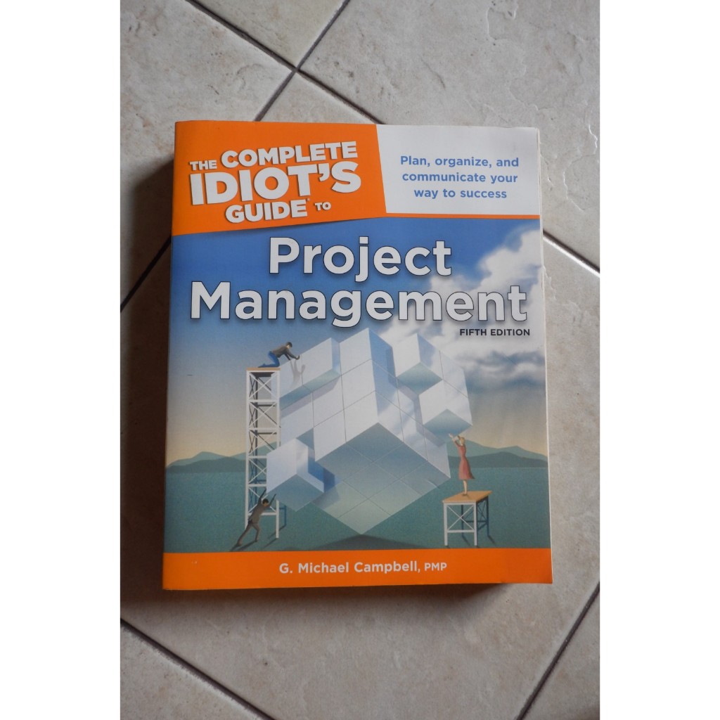 [SELFHELP] The Idiot's Guide to Project Management Plan, Organize