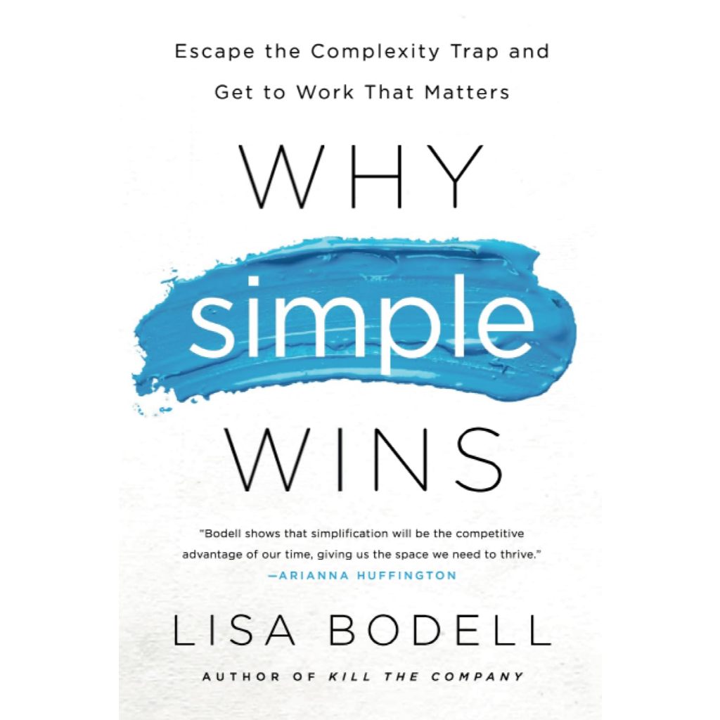 Why Simple Wins: Escape the Complexity Trap and Get to Work That ...