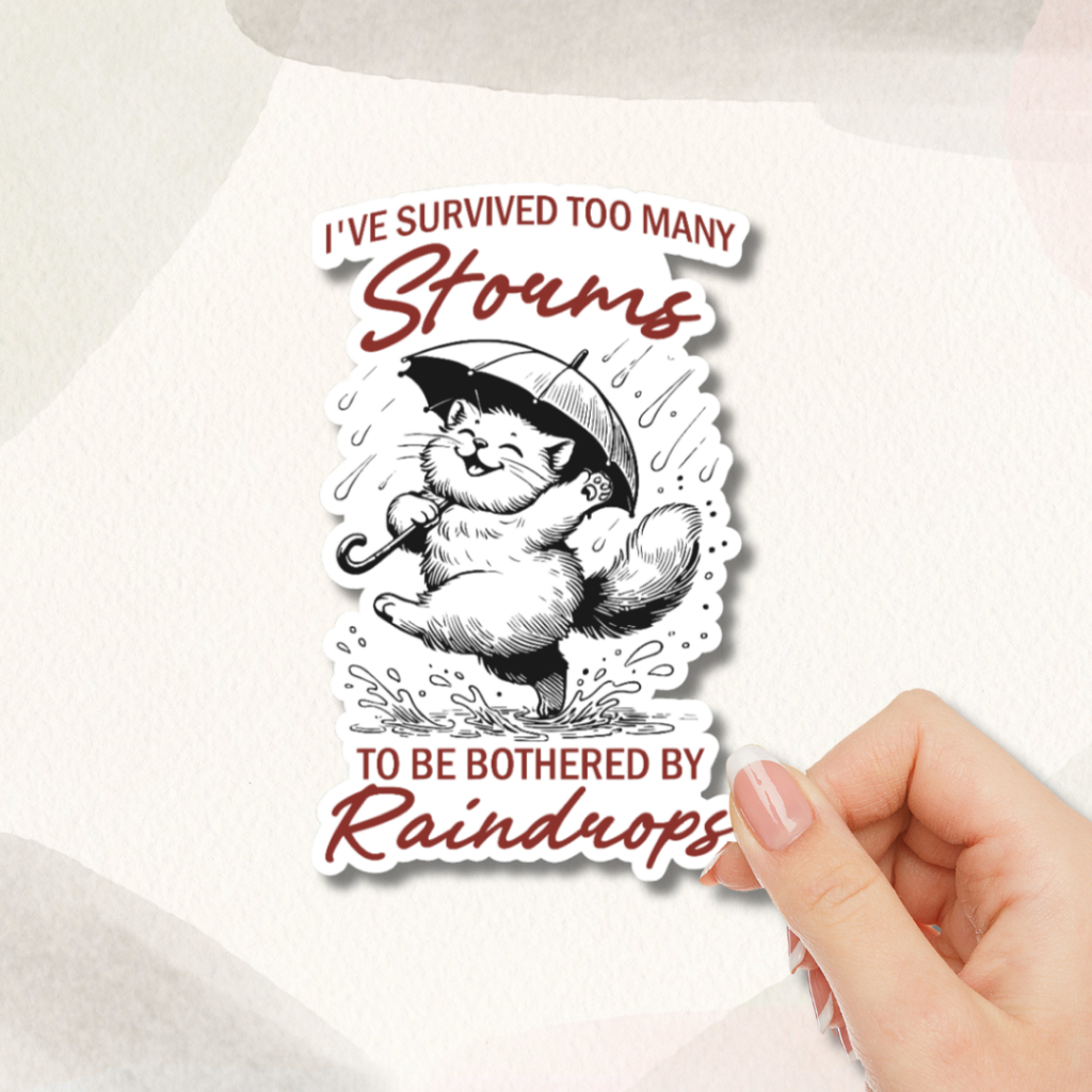 I'VE SURVIVED TOO MANY STORMS TO BE BOTHERED BY RAINDROPS STICKER ...