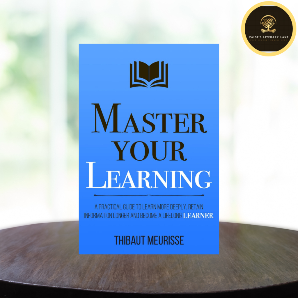 Master Your Learning: A Practical Guide to Learn More Deeply, Retain ...