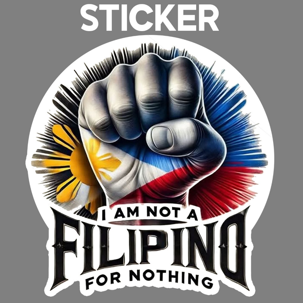 I AM NOT A FILIPINO FOT NOTHING STICKER MATTE | Shopee Philippines