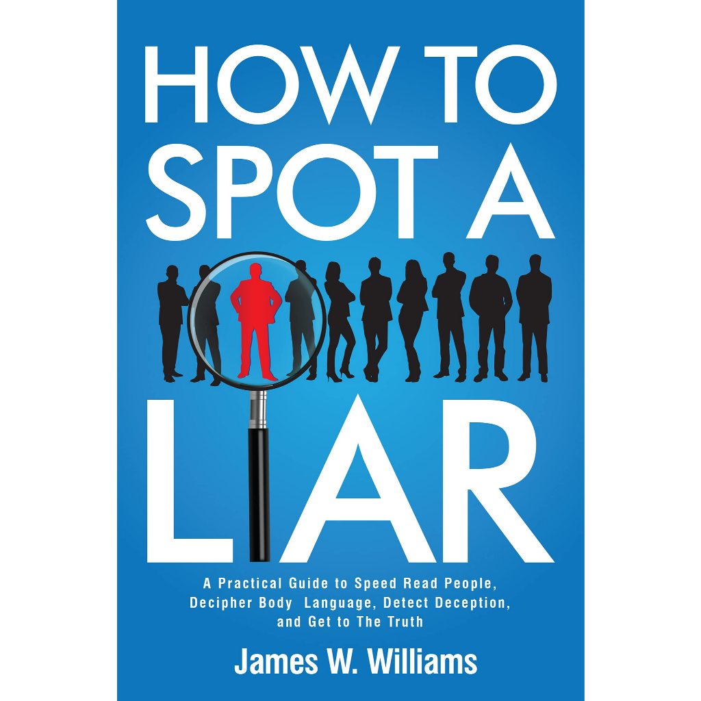How to Spot a Liar: A Practical Guide to Speed Read People, Decipher ...