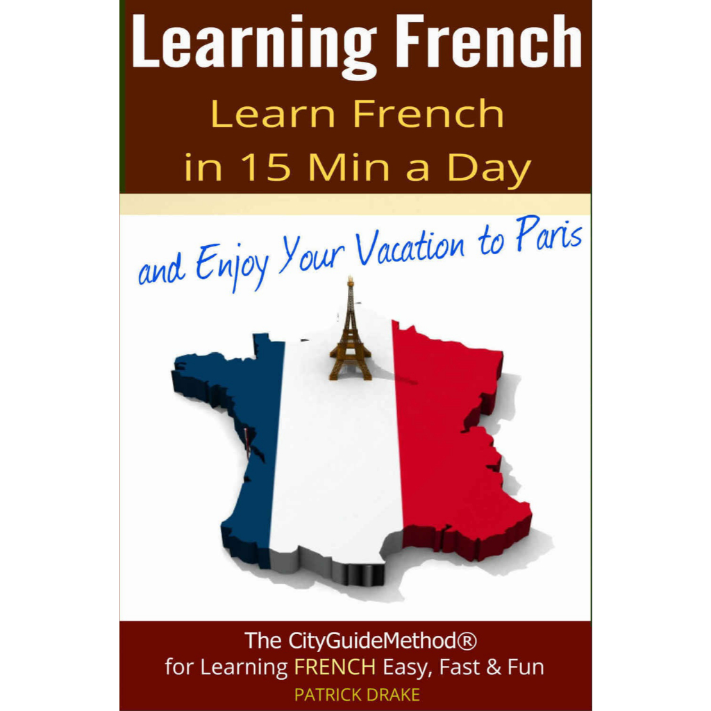 Learning French: Learn French in 15 Min a Day and Enjoy Your Vacation ...