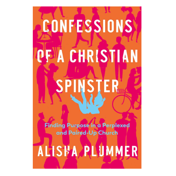 CONFESSIONS OF A CHRISTIAN SPINSTER : Finding Purpose in a Perplexed ...