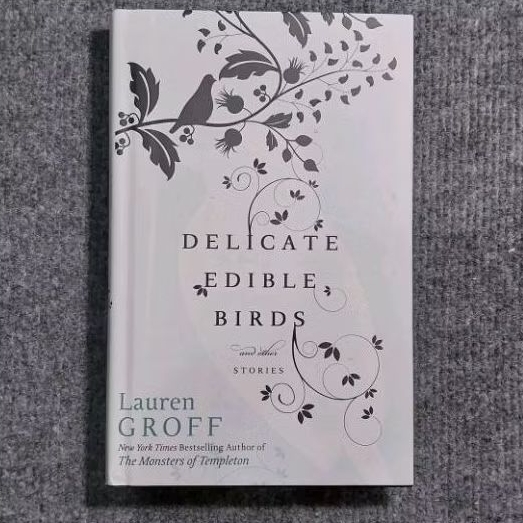 DELICATE EDIBLE BIRDS AND OTHER STORIES by Lauren Groff (Anthology