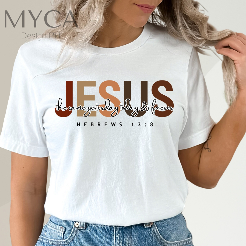 Jesus The Same Yesterday Today and Forever Christian Shirt Sublimation ...