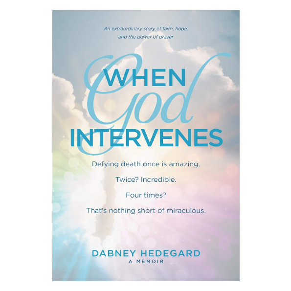 WHEN GOD INTERVENES : An Extraordinary Story of Faith, Hope, and the ...