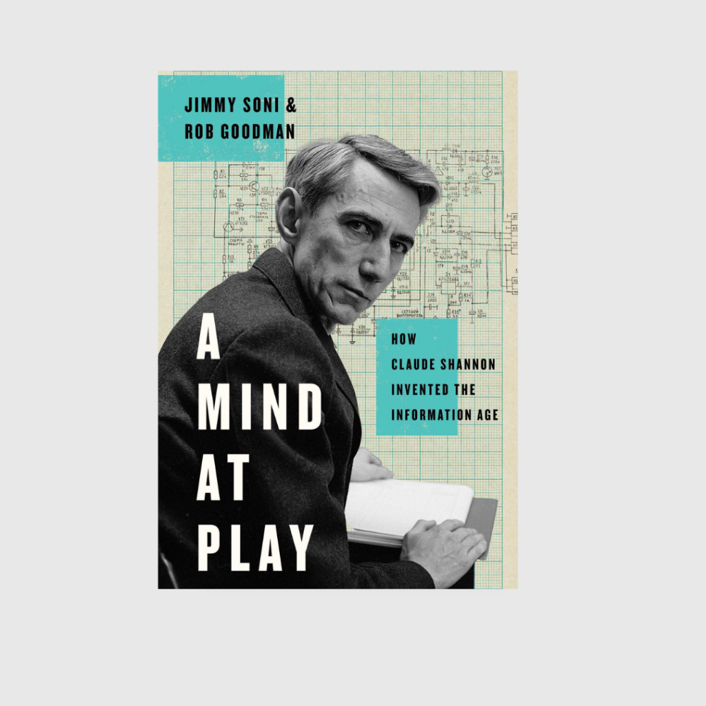 A Mind at Play: How Claude Shannon Invented the Information Age