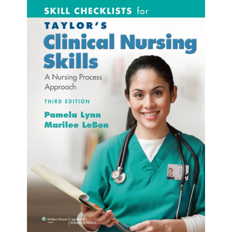 SKILL CHECKLISTS FOR TAYLOR'S CLINICAL NURSING SKILLS 3RD EDITION ...