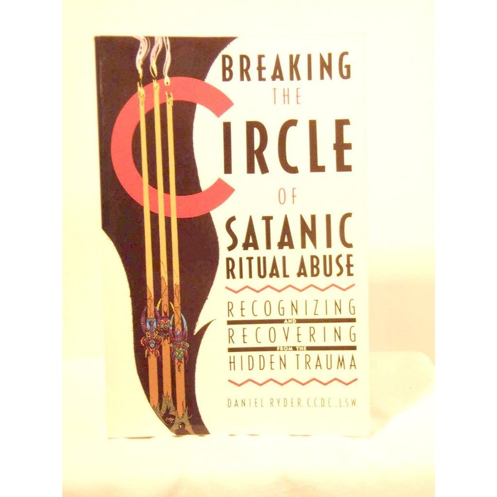 Breaking the Circle of Satanic Ritual Abuse: Recognizing and Recovering ...