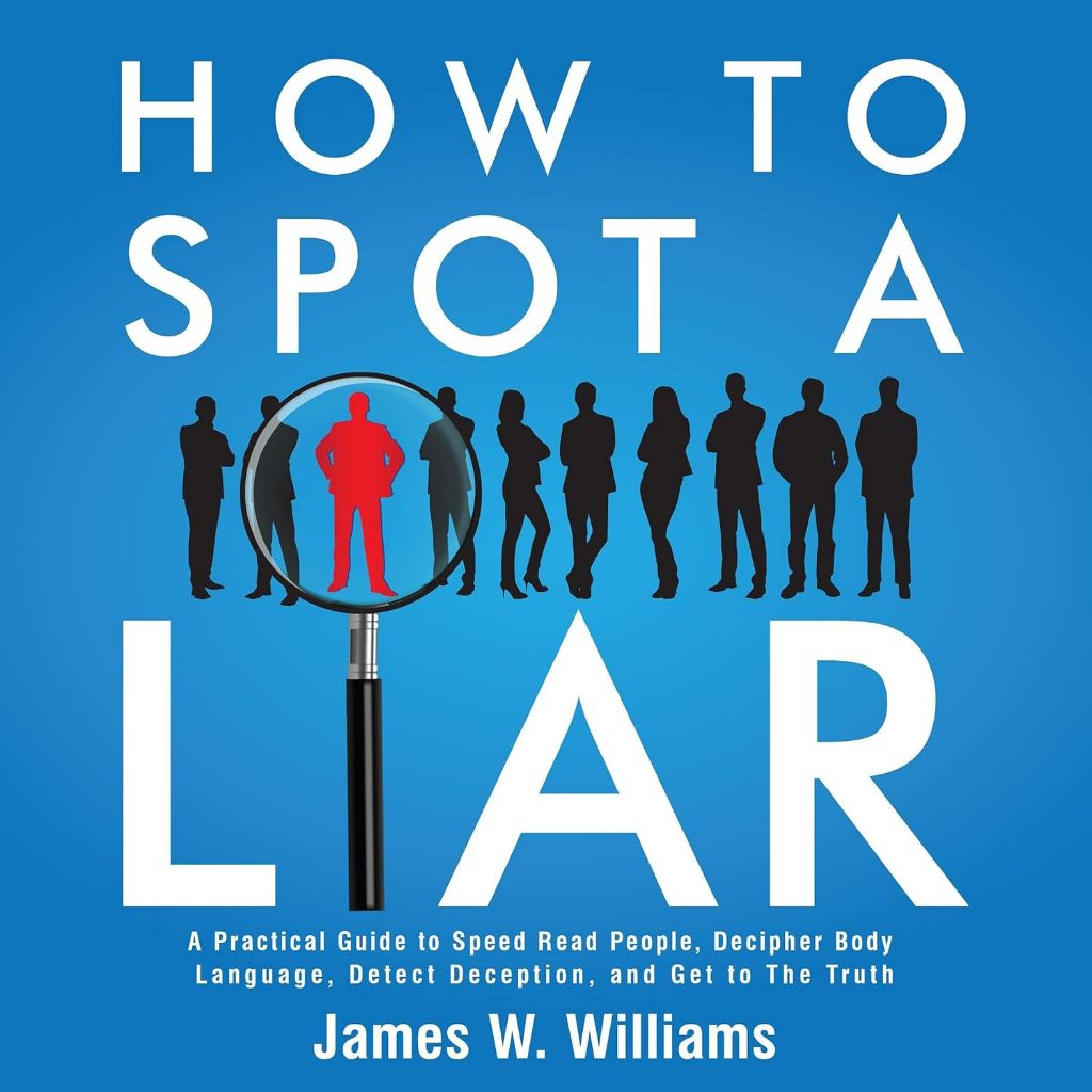 How to Spot a Liar: A Practical Guide to Speed Read People, Decipher ...