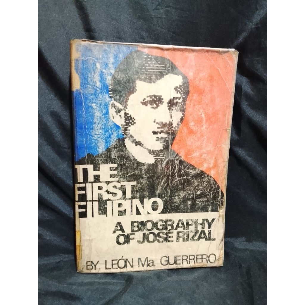 THE FIRST FILIPINO A BIOGRAPHY OF JOSE RIZAL BY LEON MA GUERRERO ...