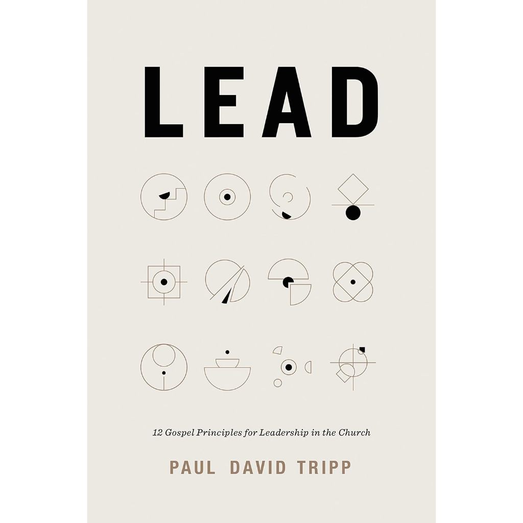 Lead: 12 Gospel Principles for Leadership in the Church-With Study ...