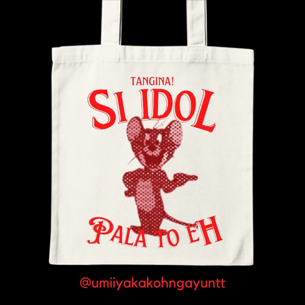 SI IDOL PALA TO EH!! Tote Bag by UMIIYAKAKOHNGAYUNTT Shopee Philippines