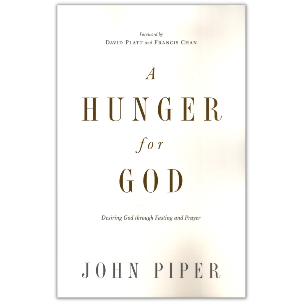 A Hunger for God Desiring God through Fasting and Prayer John Piper