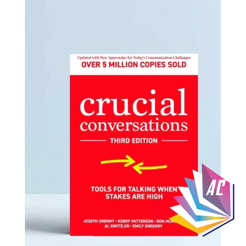 Crucial Conversations Tools for Talking When Stakes Are High, Third