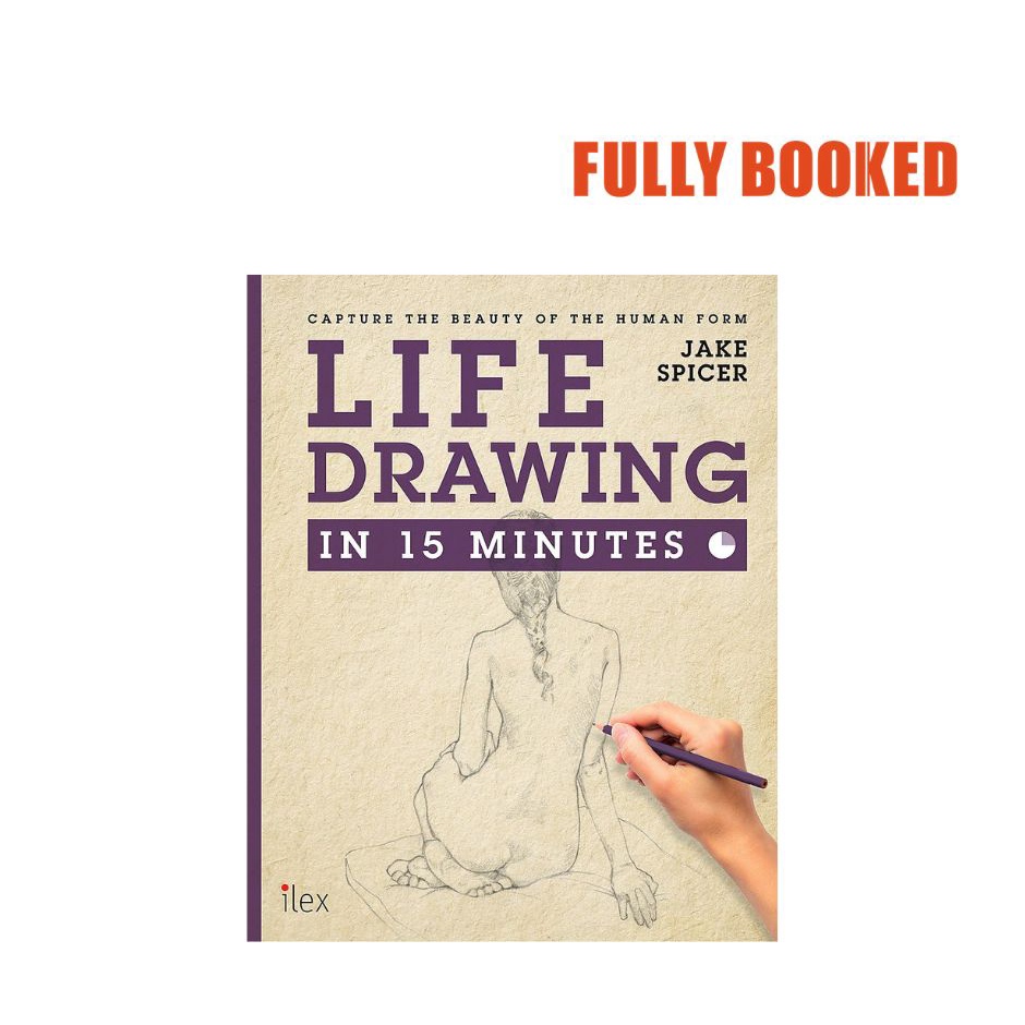 Life Drawing in 15 Minutes: Capture the Beauty of the Human Form ...