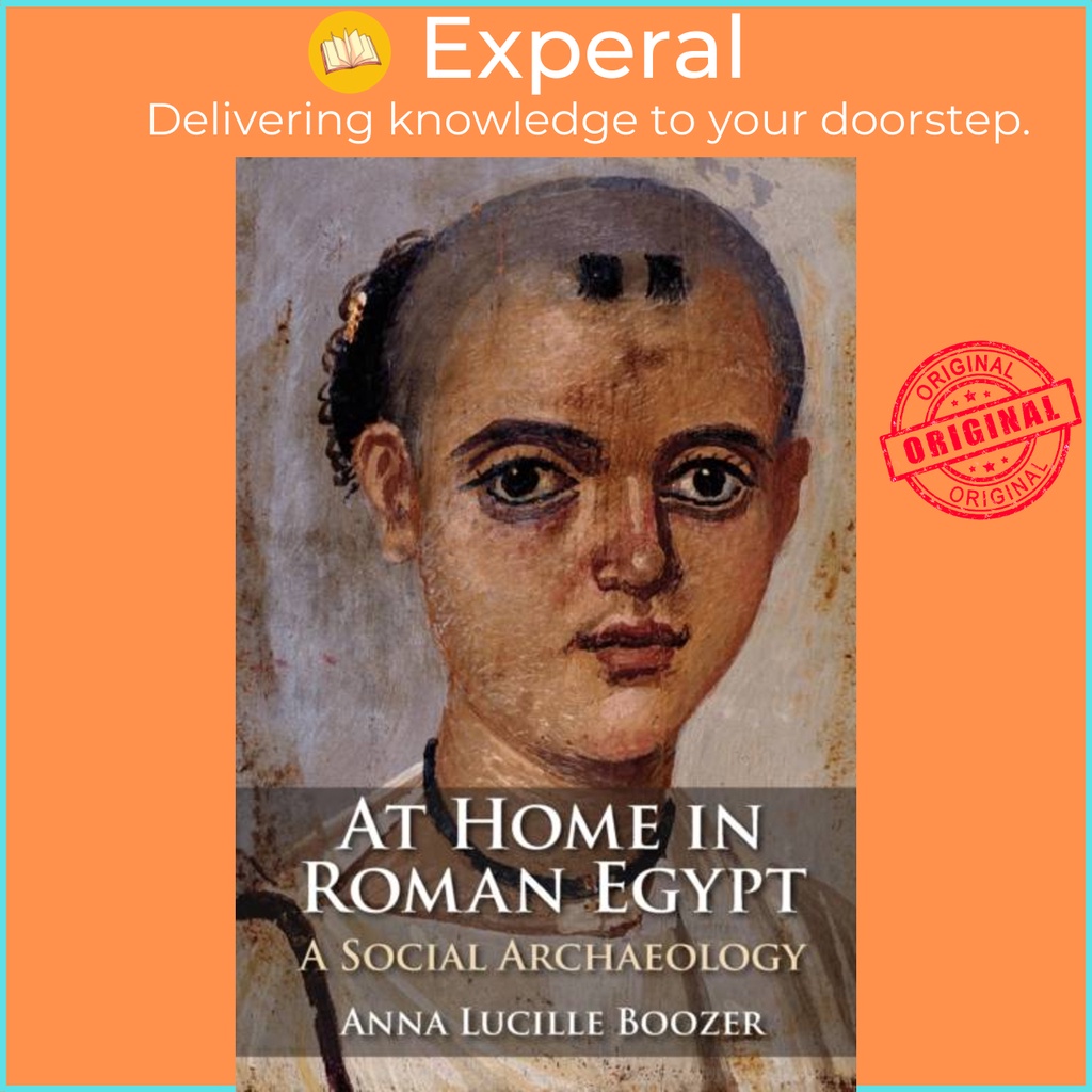 At Home in Roman Egypt - A Social Archaeology by Anna Lucille Boozer ...