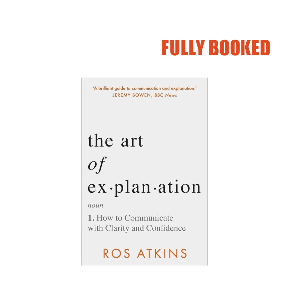 The Art of Explanation How to Communicate with Clarity and Confidence