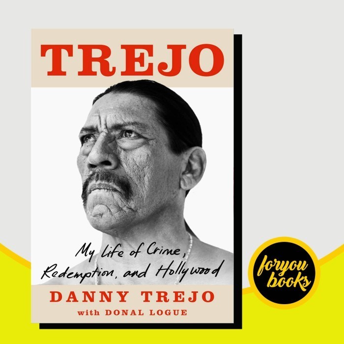 Trejo: My Life of Crime, Redemption, and Hollywood Danny Trejo, Donal ...