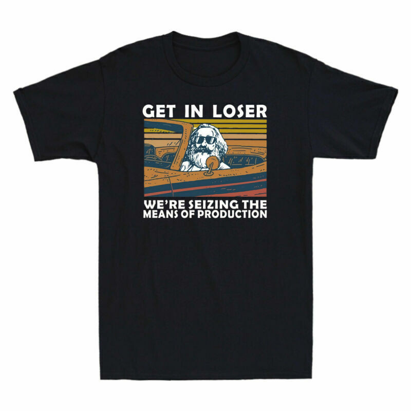 TShirt Get Loser Of Shirt Karl Mar Seizing The In We'Re Production