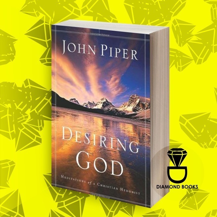 Desiring God: Meditations of a Christian Hedonist John Piper (books ...