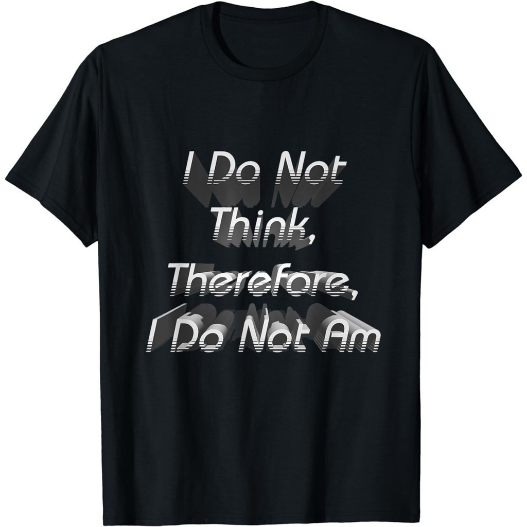 new-limited-i-do-not-think-therefore-i-do-not-am-cool-tee-t-shirt