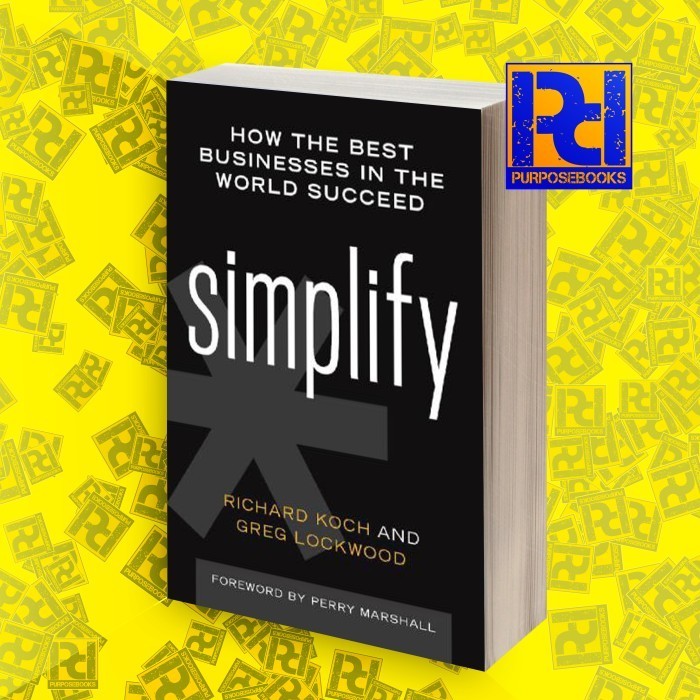 Simplify: How the Best Businesses in the World Succeed Richard Koch, G ...