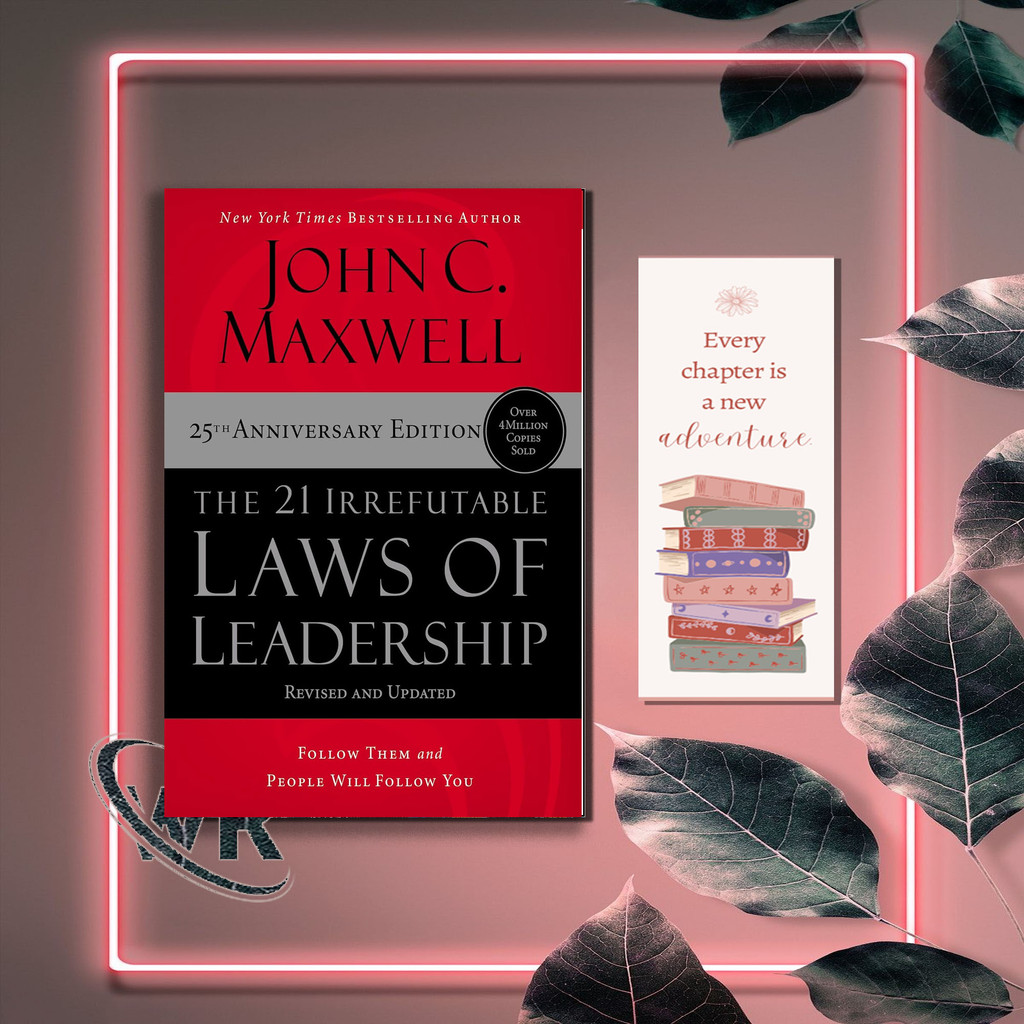 The 21 Irrefutable Laws of Leadership: Follow Them and People Will ...