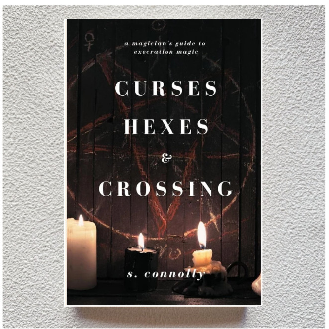 Curses Hexes &Crossing: A Magician's Guide to Execration Magick ...