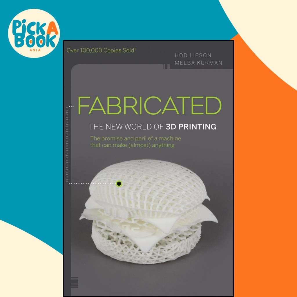 - Fabricated - The New World of 3D Printing by Hod Lipson (US edition ...