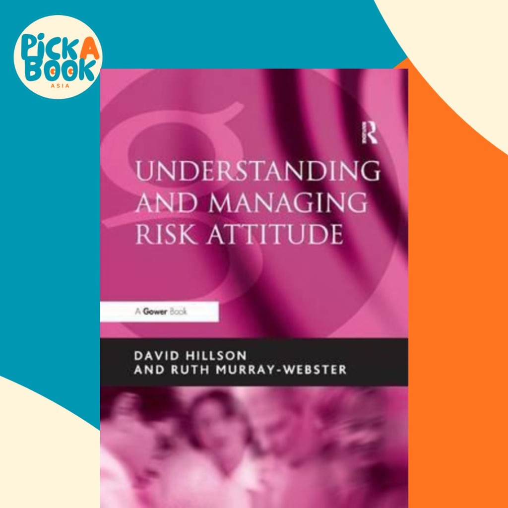 Understanding and Managing Risk Attitude by Ruth Murray-Webster (UK ...