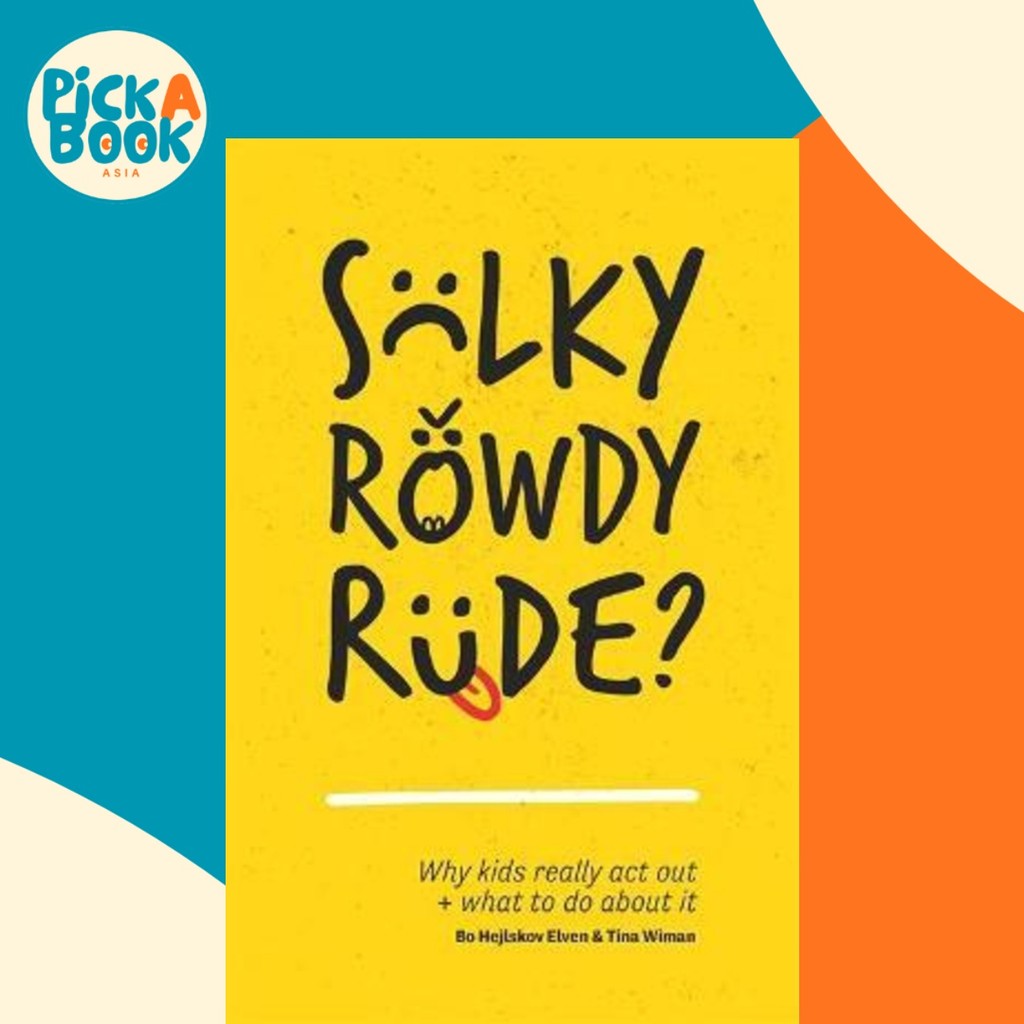 Sulky, Rowdy, Rude? : Why Kids Really Act out and What to Do About it ...
