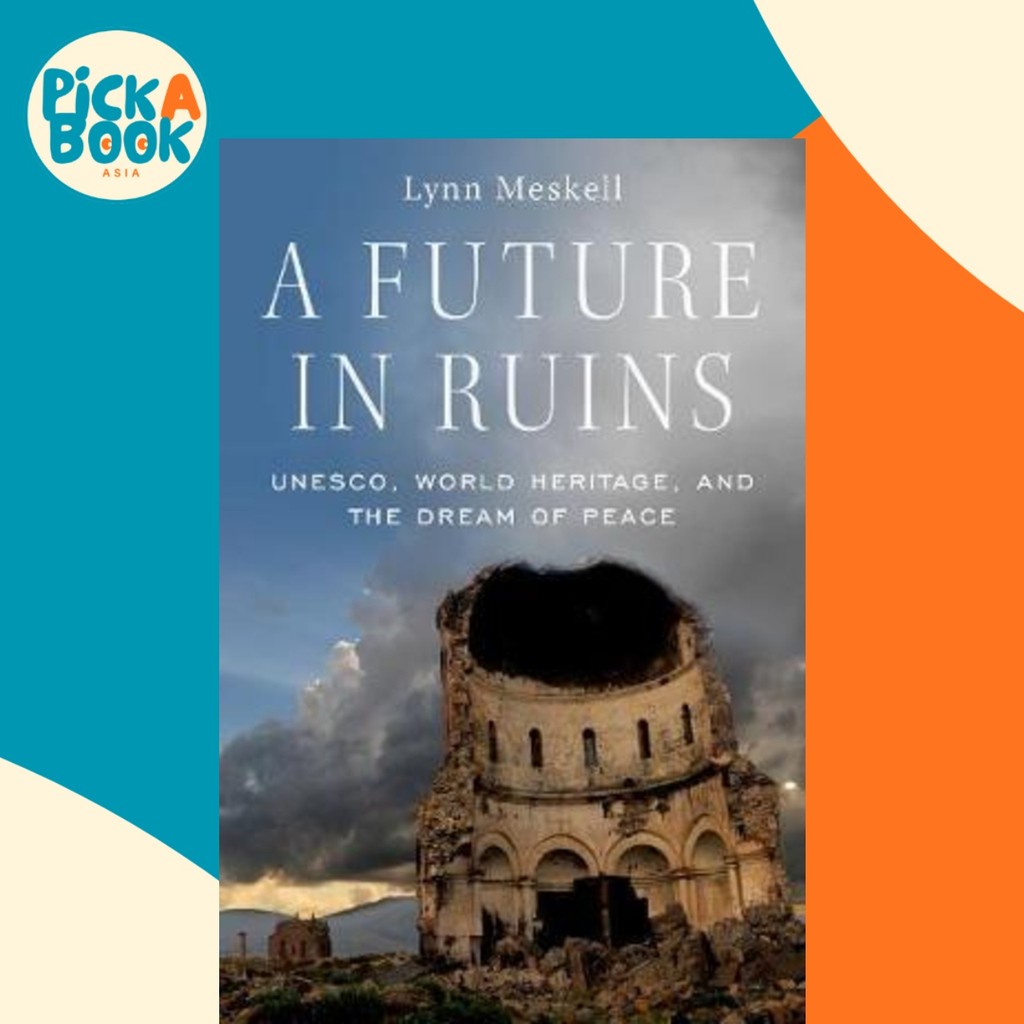 A Future in Ruins : UNESCO, World Heritage, and the Dream of Peace by ...
