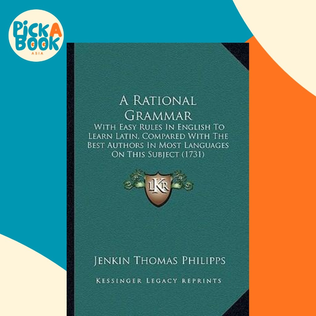 A Rational Grammar : With Easy Rules in English to Learn Latin, Compar ...