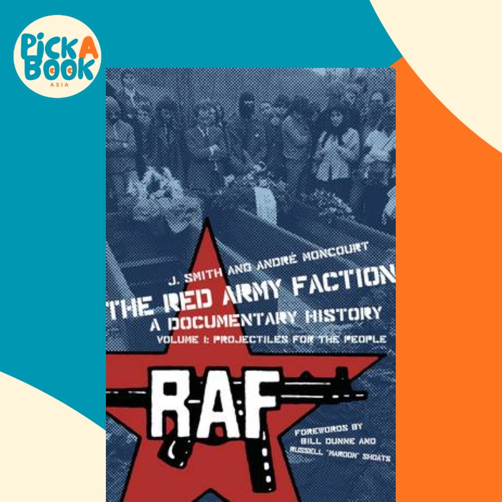 Red Army Faction, A Documentary History - Volume 1: Projectiles for the ...