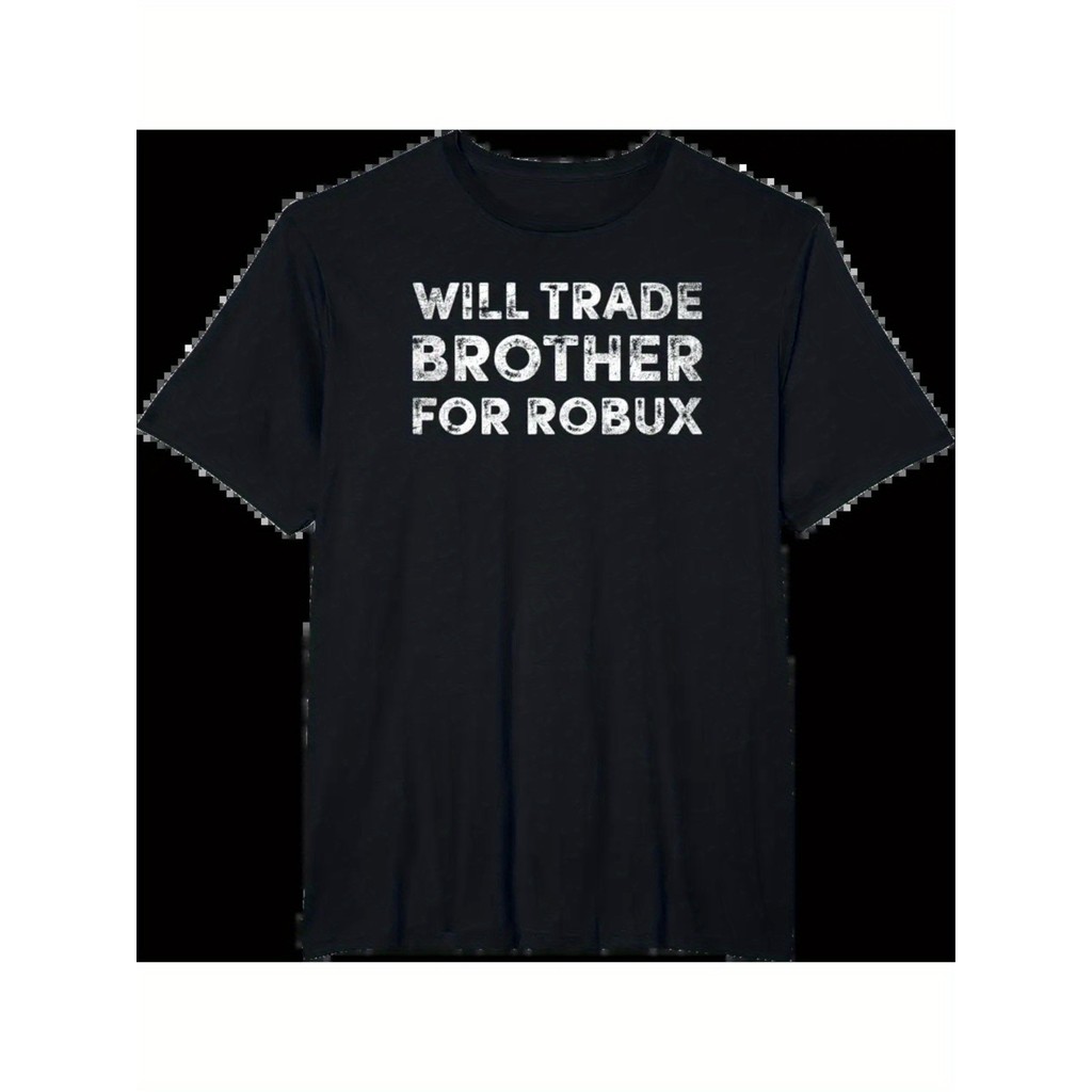 Funny Video Game Shirt,Will Trade Brother For Robux,Robux T-shirt ...