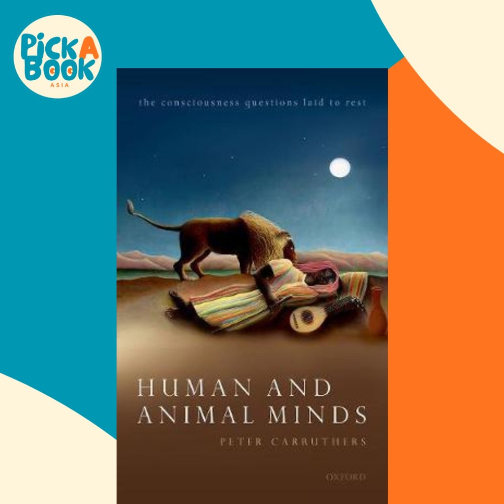 Human and Animal Minds : The Consciousness Questions Laid to Rest by ...
