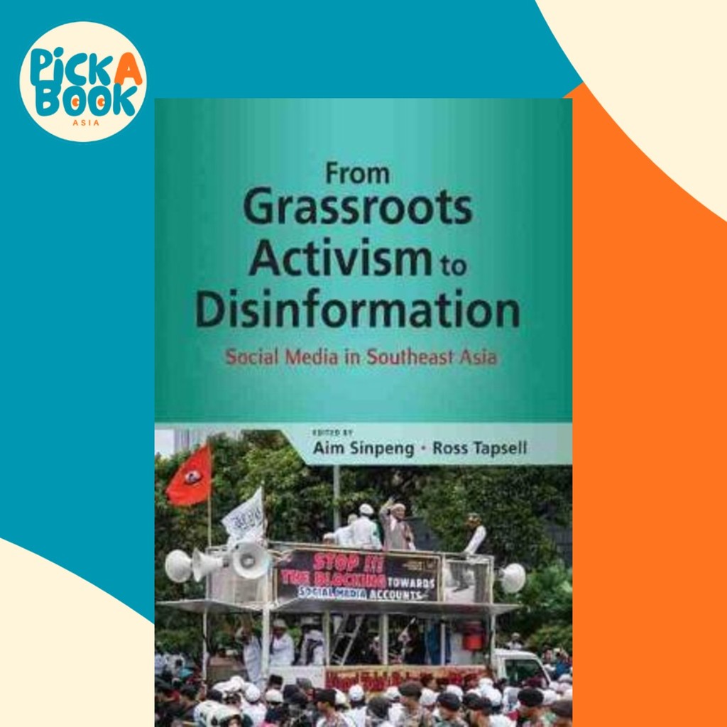 From Grassroots Activism to Disinformation : Social Media in Southeast ...