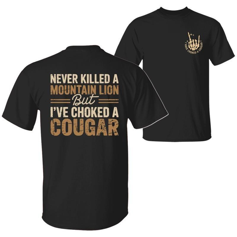 Never Killed A Mountain Lion But I've Choked A Cougar T-shirt, Hunting
