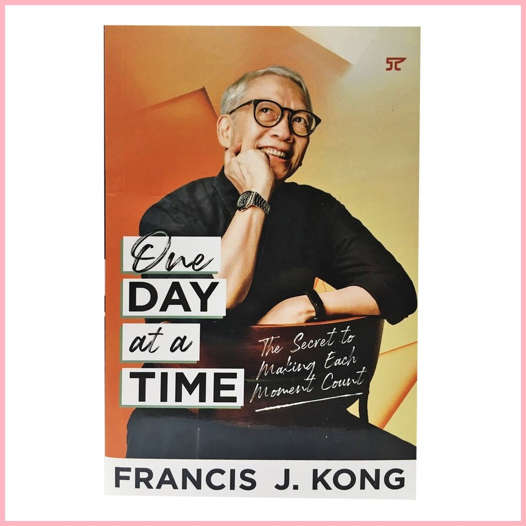 One Day at a Time The Secret to Making Each Moment Count by Francis