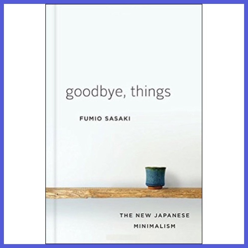ℤ ♀ ↢ ⚩ Goodbye, Things: The New Japanese Minimalism Book by Fumio ...
