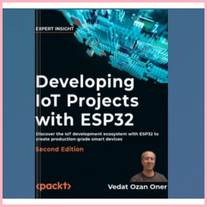 Book Developing IoT Projects with ESP32 - Second Edition (Early Access ...
