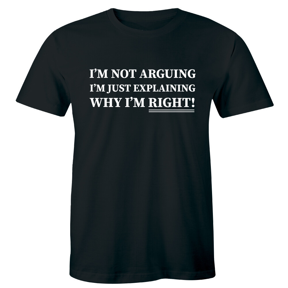 I'M Not Arguing I'M Just Explaining Why I'M Right Men'S T-Shirt ...