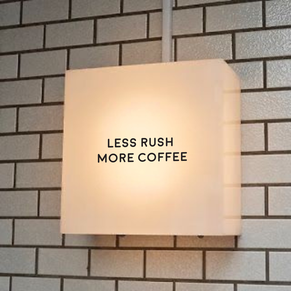 Less Rush More Coffee Minimalist Sign Text To Create A Shop Atmosphere ...